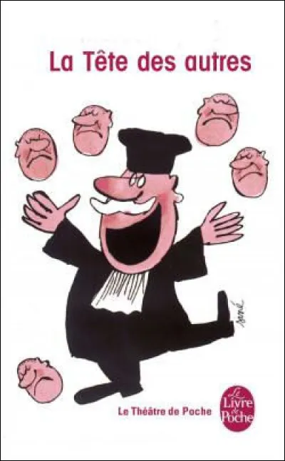Qui est l'auteur de la pièce "La tête des autres" ?