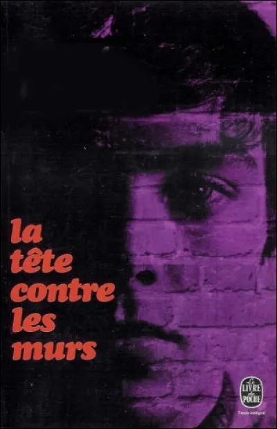 Qui a écrit "La tête contre les murs" ?