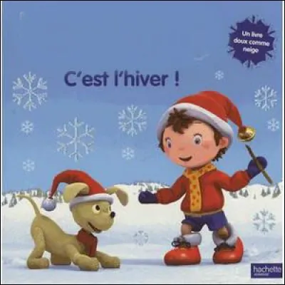 Qui annonce aux petits que "c'est l"hiver" ?