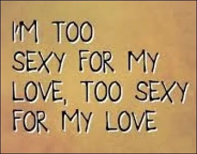 La même année, quel trio anglais chantait "I'm Too Sexy" ?
