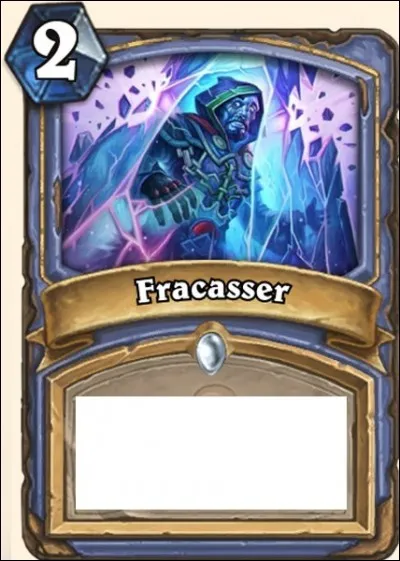 Que fait la carte "fracasser" ?
