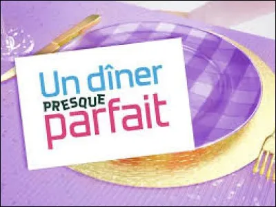 Sur quelle chaîne est actuellement diffusée l'émission "Un dîner presque parfait" ?