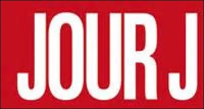 J - Lors de la Seconde Guerre mondiale que désignait le jour J ?