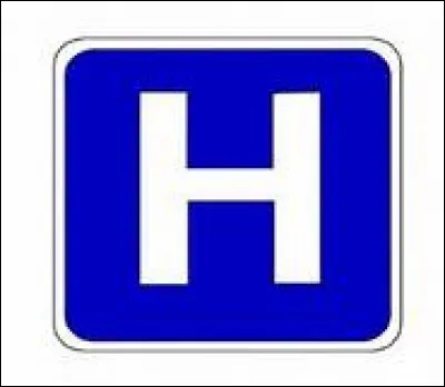 H - En signalisation que désigne le panneau où est inscrit en blanc un "H" sur un fond bleu ?