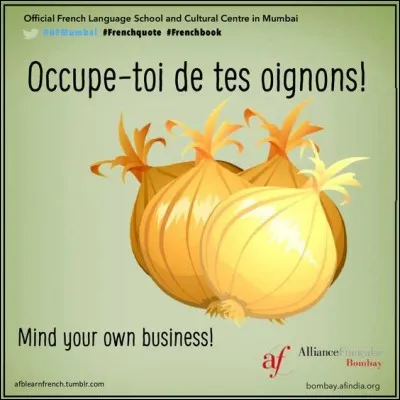 Pour finir, lâchez-moi la grappe, et occupez-vous de vos oignons !