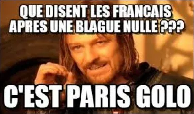 Pour vous les blagues nulles sont...