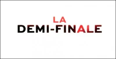 Qui faisait partie de la demi-finale ?
