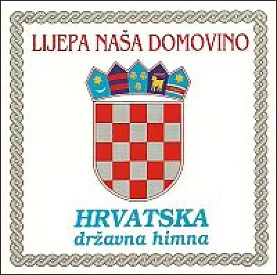 "Lijepa naa domovino" est l'hymne croate.