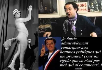 Il est connu pour ces blagues, ces extravagances, ces sketches et n'oublions pas son grand cur. Entre autres, il nous a offert cette citation : 
« C'est pas dur la politique comme métier ! Tu fais cinq ans de droit et tout le reste c'est de travers. »
Qui est cet homme ?