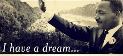 A quel grand homme doit-on le fameux "Je fais un rêve" ("I have a dream") en 1963 ?