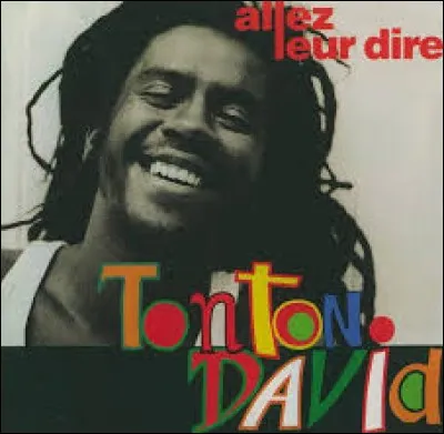 Parmi ces chansons, laquelle n'appartient pas au répertoire de Tonton David ?