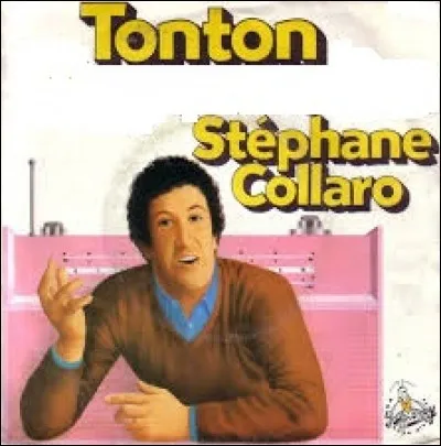 Compléter le titre de cette chanson interprétée par Stéphane Collaro, parue en 1978 : "Tonton ...".