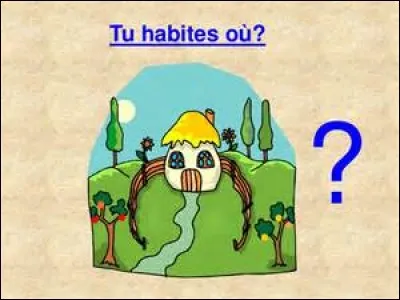 Dans quoi habites-tu ?
