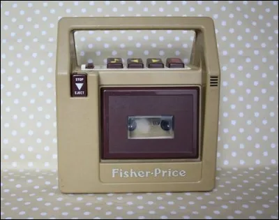 Et puis un jouet signé Fisher Price !