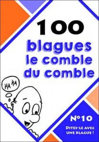 Quel est le comble du comble ?