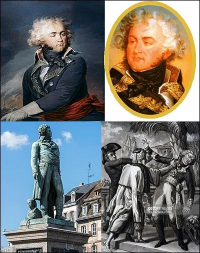 Révolution française : 
Ce militaire fera allégeance pour le royaume de France, l'électorat de Bavière, l'archiduché d'Autriche, le royaume de France et la république française. Il sera assassiné pendant la campagne d'Egypte.
Ne vous dégonflez pas et donnez-nous la bonne réponse !