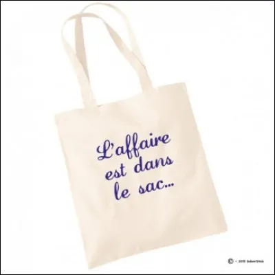 L'expression "l'affaire est dans le sac" signifie que :