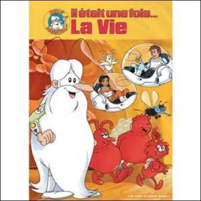 Dans la série télévisée d'animation "Il était une fois...la Vie" diffusée en 1987, comment s'appelle le personnage barbu jouant le rôle du Chef de cellule ?