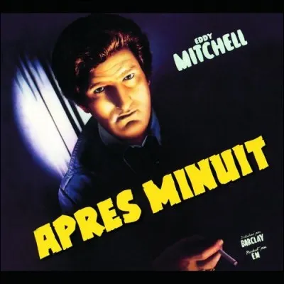 &laquo; Apr&egrave;s minuit &raquo; est un album d'Eddy Mitchell sorti en 1978. Quel titre figure sur cet album ?