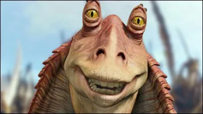 Jar Jar Binks est un...