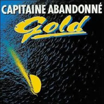 En quelle année, le groupe Gold a-t-il sorti le fameux tube "Capitaine abandonné" ?
