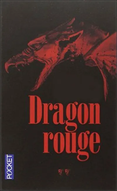 C'est dans son roman qu'on rencontre Hannibal Lecter, qui est l'écrivain de "Dragon rouge" ?