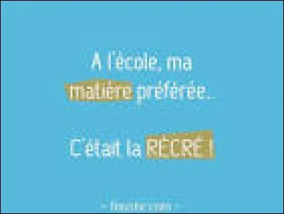 Quelle est ta matière préférée ?