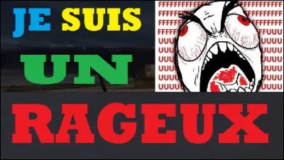 Es-tu souvent enrag&eacute; ?