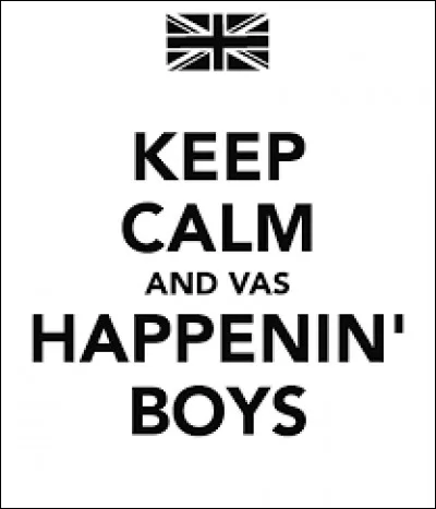 Vas Happenin' est une phrase venant de...