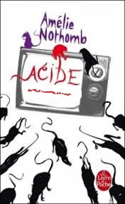 Un titre acide pour un roman acide d'Amélie Nothomb publié en 2005 a reçu une critique assez virulente. Quel est son titre ? « Acide »