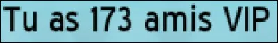 Quand on a plus de 100 ami(e)s VIP, on devient :