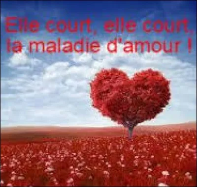 Qui a chanté "La maladie d'amour" ?