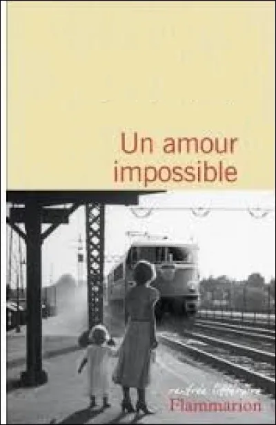 Qui a écrit "Un amour impossible" ?