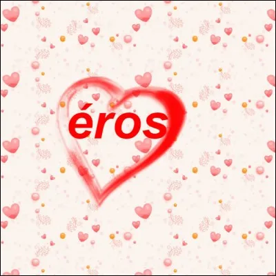Qu'en est-il pour l'amour du terme "éros" ?
