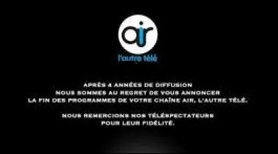 Air est une chaine de télévision ayant eu une existence éphémère, de 2011 à 2014. Visible principalement dans le Nord-est de la France, cette chaine était émise depuis un pays frontalier, représenté par ce drapeau :