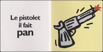 Le bruit d'un pistolet ! Vous connaissez son bruit ?