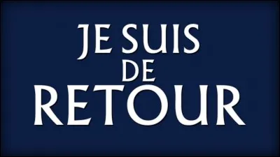 Quelle carte dit "je suis de retour" quand elle est jouée ?