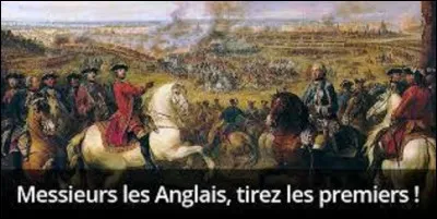 Le 11 mai 1745, eut lieu la bataille de Fontenoy, (aujourd'hui quartier de la ville belge d'Antoing), entre la France et ses adversaires anglais, néerlandais, l'électorat d'Hanovre et les Autrichiens, lors de la guerre de succession d'Autriche. Au moment d'engager le combat, un comte français prononça cette phrase restée célèbre : "Messieurs les Anglais, tirez les premiers!". Qui est-il ?