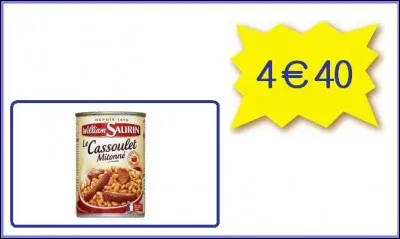 Une bonne boîte de cassoulet William Saurin : 4,40 