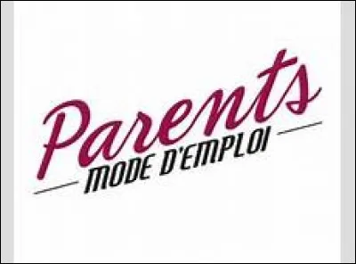 Sur quelle chaîne peut-on voir "Parents Mode d'Emploi" ?
