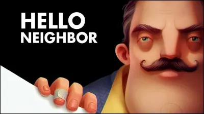 Qui n'a jamais joué à « Hello Neighbor »  ?