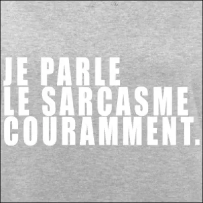 Qu'est-ce qu'un "sarcasme" ?