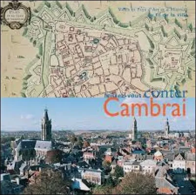 Quelle est la spécialité de Cambrai ?