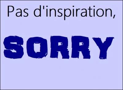 Je n'ai pas beaucoup été inspirée, mais, peut-être que ça reviendra bientôt, en tout cas, je vais faire de mon _____.