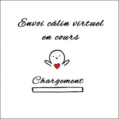 Et puis, je me suis fait beaucoup d'amis virtuels et ce qui est touchant, c'est que 2 ans après, ils ____ toujours là !