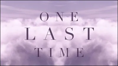 Qui a chanté "One last time" ?