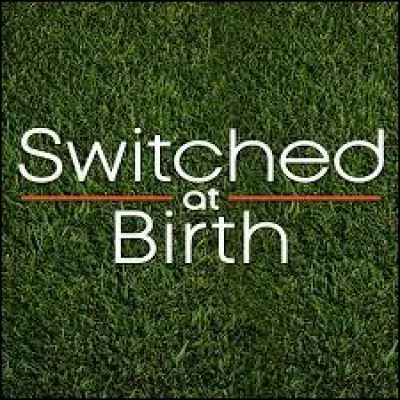 Que veut dire "Switched at Birth" ?
