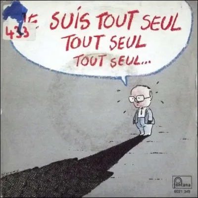 Quand tu es tout seul chez toi, tu...