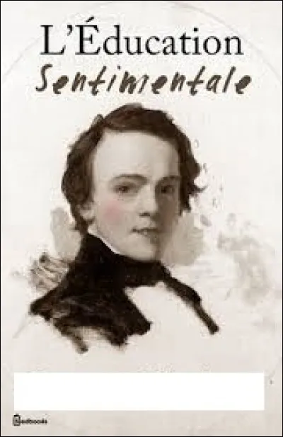 Qui a écrit "L'Éducation Sentimentale" ?