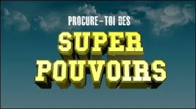 Quel serait ton pouvoir préféré ?